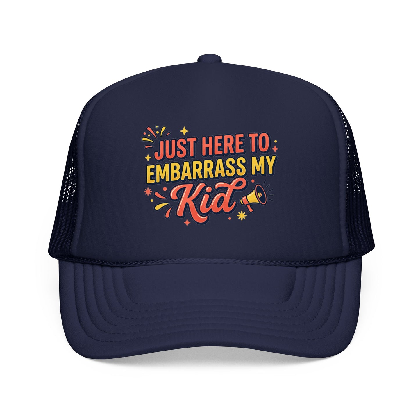 Just Here to Embarrass My Kid Trucker Hat — Funny Parent Foam Cap