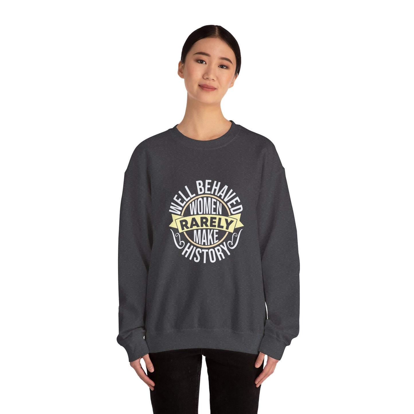 Women's Empowerment Crewneck Sweatshirt - 'Well Behaved Women Rarely Make History'
