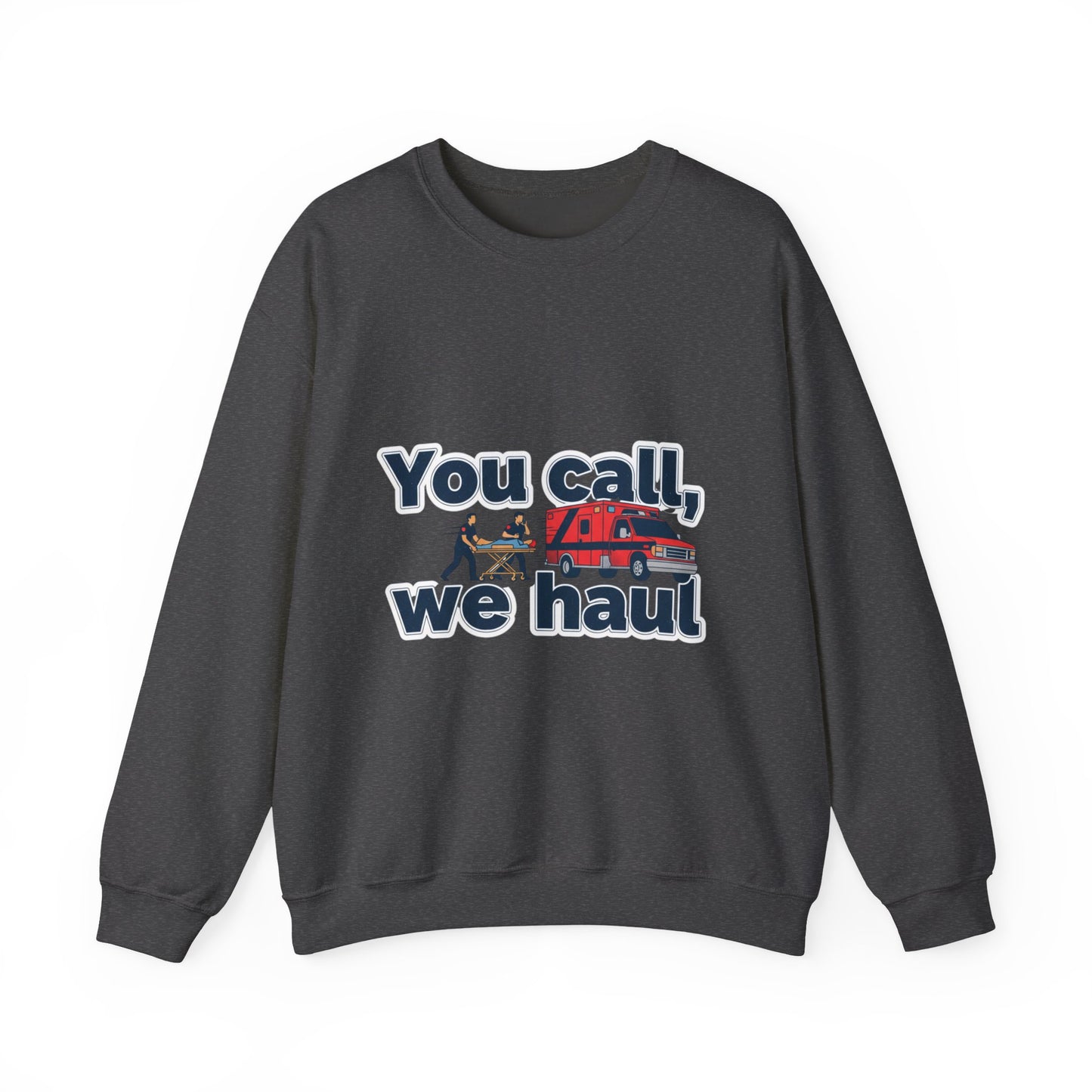 You call we haul Crewneck Sweatshirt | medic Design, paramedic, emt