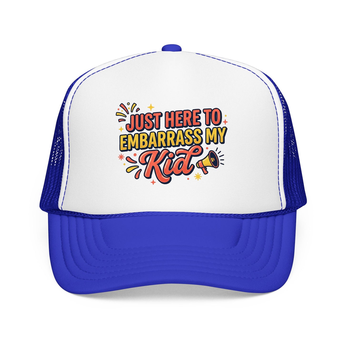 Just Here to Embarrass My Kid Trucker Hat — Funny Parent Foam Cap