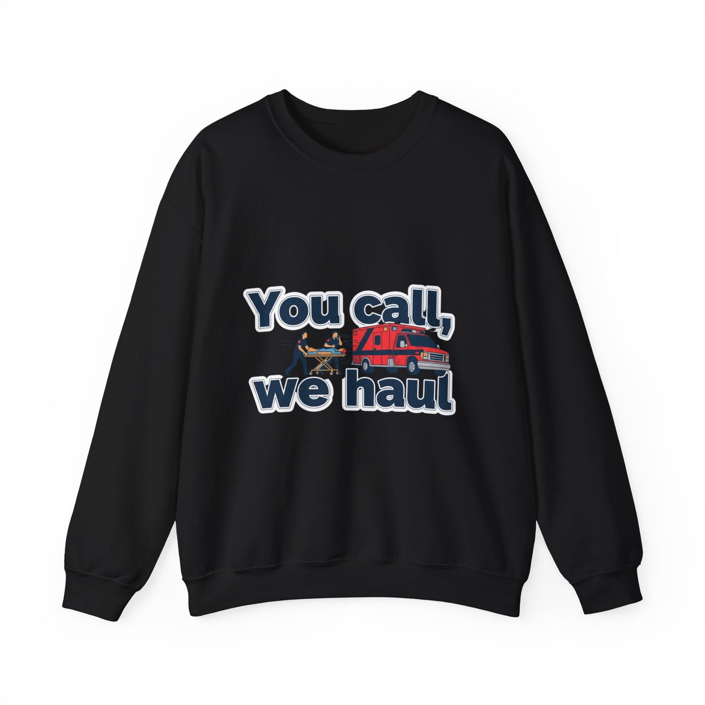 You call we haul Crewneck Sweatshirt | medic Design, paramedic, emt