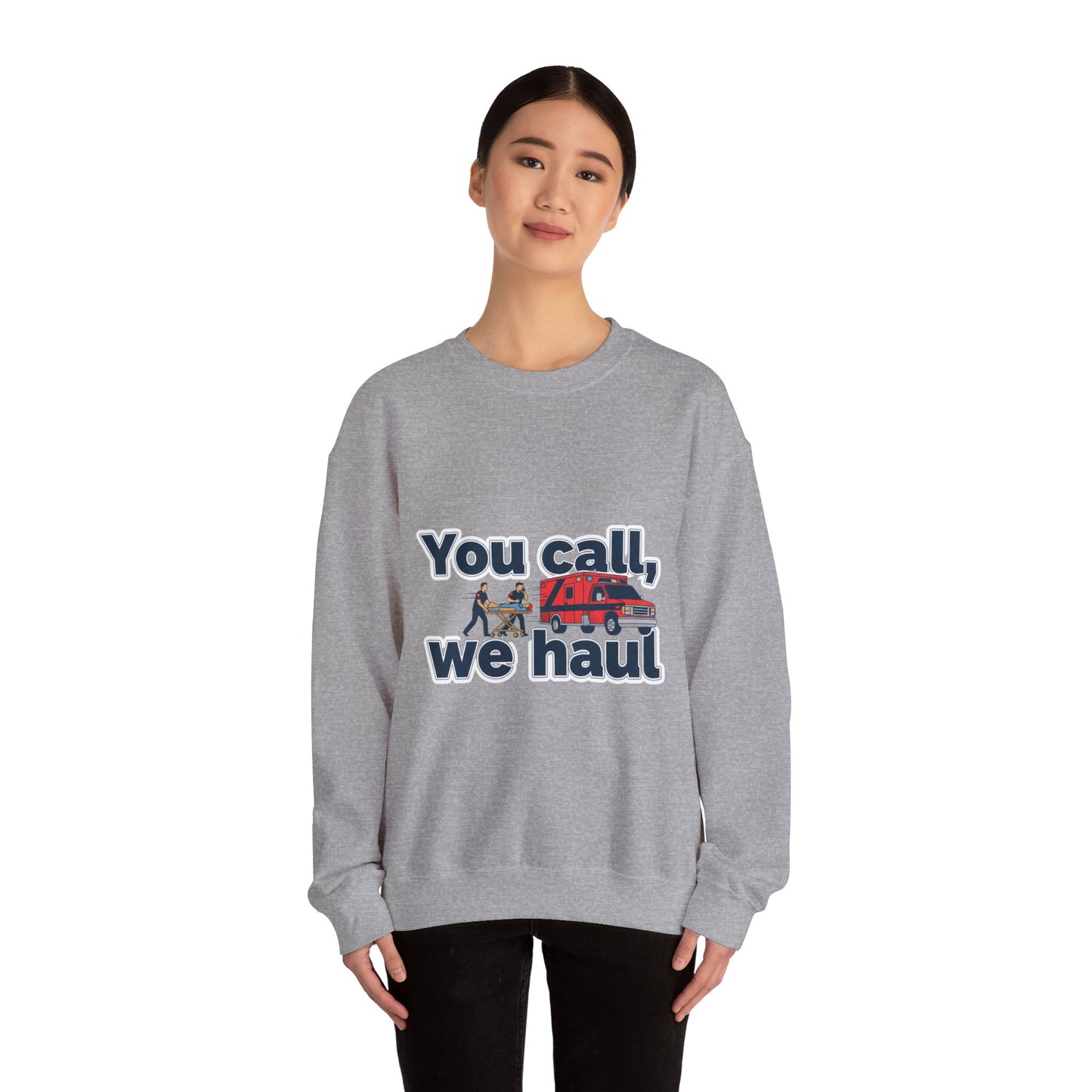 You call we haul Crewneck Sweatshirt | medic Design, paramedic, emt