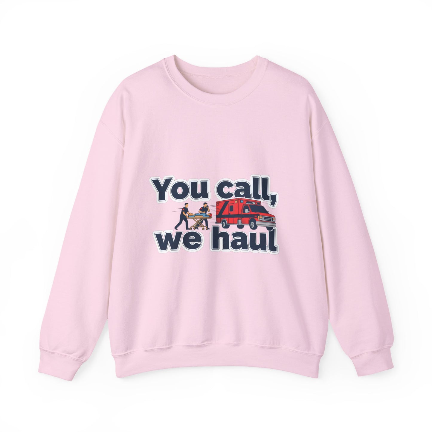 You call we haul Crewneck Sweatshirt | medic Design, paramedic, emt