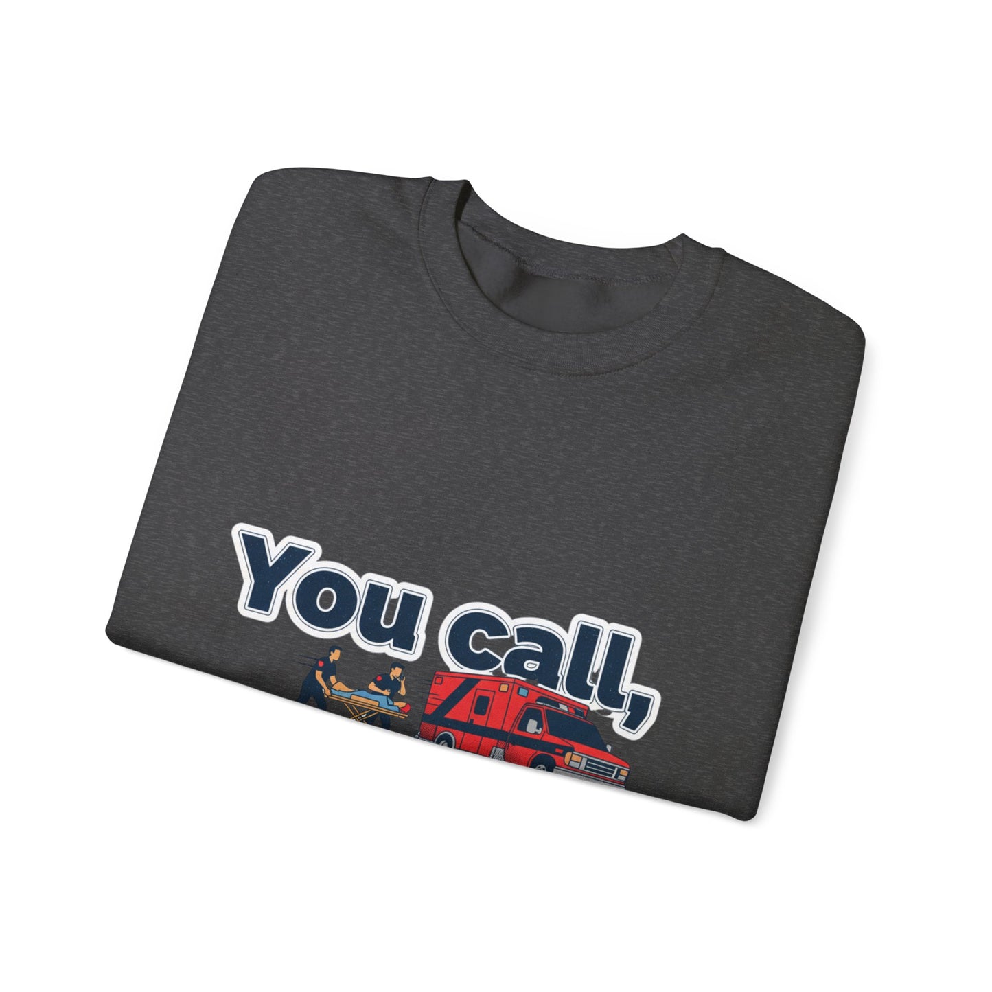 You call we haul Crewneck Sweatshirt | medic Design, paramedic, emt